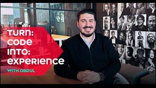 #TurnCodeIntoExperience with Abdul