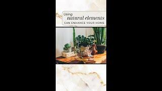 Natural elements can enhance your home!