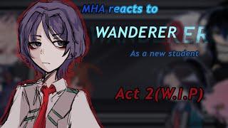 ||MHA reacts to Wanderer as a new student || Part 2 W.I.P || 2x speed||