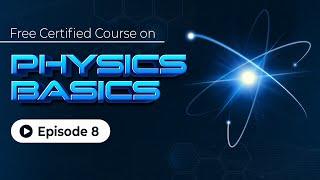 Physics Basics: Engineering Physics Essentials | Free Certification | Episode 8 | Skill-Lync