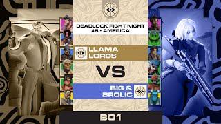 Llama Lords vs Big & Brolic | BO1 | Deadlock Fight Night #8 - North America