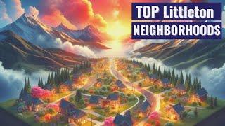 Living in Littleton Colorado: A Deep Dive into Our Top 5 Neighborhoods – What Sets Them Apart!