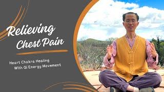 Heart Chakra Healing: Relieving Chest Pain with Energy Movement