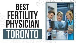 Fertility Physician in Toronto, Canada