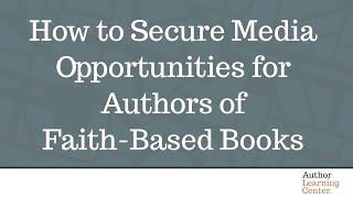 How to Secure Media Opportunities for Authors of Faith Based Books