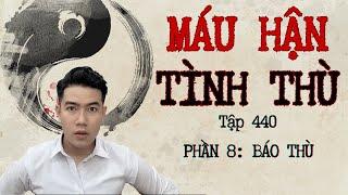 CHUYỆN MA CHÚ 3 DUY | TẬP 440: MÁU HẬN TÌNH THÙ | PHẦN 8: BÁO THÙ