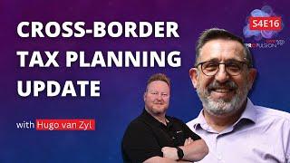 Cross-border tax planning 2023 update for financial advisors with Hugo van Zyl - S4E16