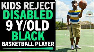 Kids Reject Disabled 9 Year Old Black Basketball Player, What Happens Next Is Shocking