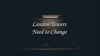 Landon Tewers - Need to Change (Lyrics)