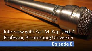 Research Interview Series #8: Karl M. Kapp, Ed.D. Professor, Bloomsburg University