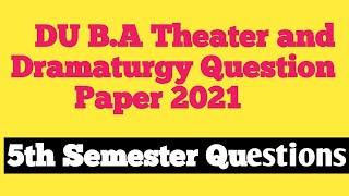 Theater and Dramaturgy Question Paper 2021 | DU B.A Theater and Dramaturgy Question Paper 2021