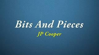 JP Cooper - Bits And Pieces [Quality Lyrics]