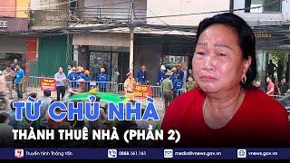 Giờ đất đai: Giải phóng mặt bằng - Từ chủ nhà thành thuê nhà (Phần 2) - VNews