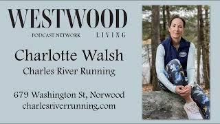 Westwood Living Podcast: Charlotte Walsh - Charles River Running