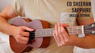 Ed Sheeran - Sapphire EASY Ukulele Tutorial With Chords / Lyrics