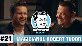 DA BRAVO! Podcast #21 cu Magicianul Robert Tudor