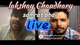 lakshay Chaudhary and samrat bhai live ||angry on Aamir,Abdul , adnan