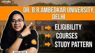 Dr. B.R Ambedkar University Delhi Review | Eligibility, Courses & Study Pattern | Dr. B.R Ambedkar