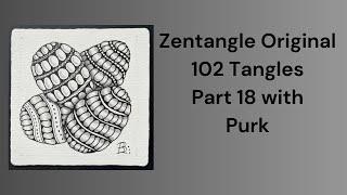 102 Tangles of Zentangle, Part 18 with Purk