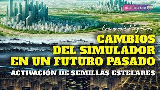 CAMBIOS DEL SIMULADOR EN UN FUTURO PASADO | Frecuencia Pleyadiana | ACTIVACIÓN DE SEMILLAS ESTELARES