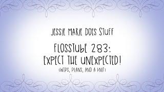 FlossTube #283: Expect the Unexpected!