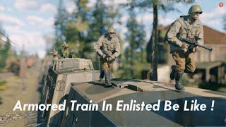 Armored Train In Enlisted Be Like