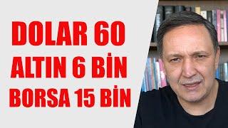 DOLAR 60 ALTIN 6 BİN BORSA 15 BİN