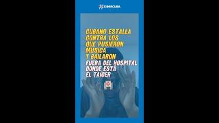 Cubano estalla contra los que pusieron música fuera del hospital donde se encuentra El Taiger