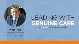 Vince Tullo | A GE Executive’s Wisdom on Leading with Empathy, Listening and Understanding