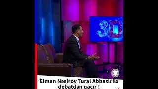 Elman Nəsirov Tural Abbaslı ilə debata çıxmayacaq !