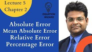 Lec 5 | Chp 2 | Absolute Error | Mean Absolute Error | Relative Error | Percentage Error |