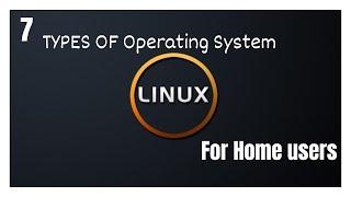 7 types of Linux for home users || 7 best Linux for home users