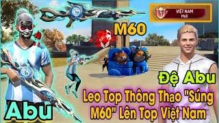 Free Fire | Abu Và Đệ Tử Bot Leo Top Thông Thạo "Súng M60 Thanh Long" Nhưng Có Cái Kết Bất Ngờ !