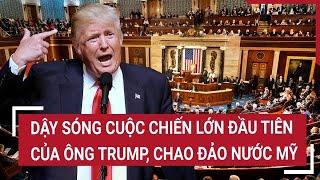 Thời sự quốc tế: Dậy sóng cuộc chiến lớn đầu tiên của Ông Trump, chao đảo nước Mỹ