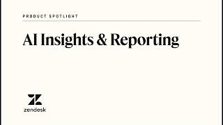 Zendesk AI insights & reporting | Zendesk Product Spotlight