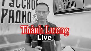 Thành Lương Live | PHÂN TÍCH | NHẬN ĐỊNH | BÌNH LUẬN | HD