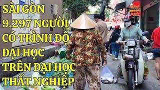 Sài Gòn Lại Khổ HƠN 9.000 NGƯỜI CÓ TRÌNH ĐỘ ĐẠI HỌC VÀ TRÊN ĐẠI HỌC THẤT NGHIỆP | WEGO