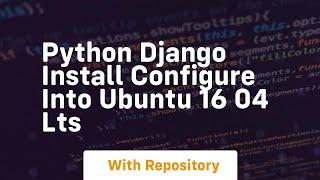 Python django install configure into ubuntu 16 04 lts