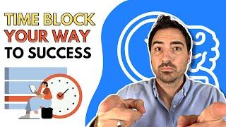 Time Block Your Way to Success: A Real Estate Agent's Guide