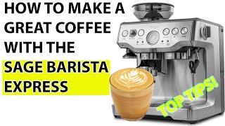 HOW TO USE THE SAGE BARISTA EXPRESS & TOP TIPS