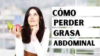 CÓMO PERDER GRASA ABDOMINAL | Alimentación para perder tripa o panza