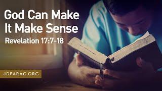 Sunday Sermon, God Can Make It Make Sense, Revelation 17:7-18 – March 2nd, 2025