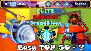 EASY TOP 50 - ? | Elite Ranked DreadBloon | Time : 9:29 | Cubism | BTD6 Boss Tutorial