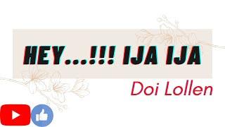 HEY...!!! IJA IJA | DOI LOLLEN | YAR GOBYE | GALO SONG LYRICS | A. P. |