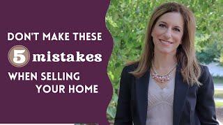 IMPORTANT - Don't make these 5 mistakes when selling your home.