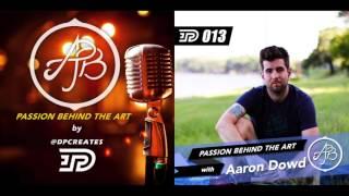 What Do You Want To Be Great At? Aaron Dowd | PASSION BEHIND THE ART 013