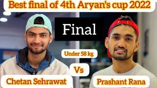 Best final of 58kg / Chetan Sehrawat  vs Prashant Rana  / in 4th Aryan's cup 2022 Delhi