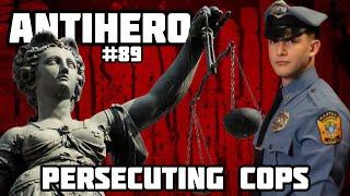 Ep 89: Persecuting Cops