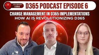 Journey to D365 Ep6: Change Management in D365 Implementations, How AI is Revolutionizing D365