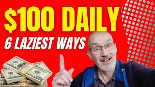 The 6 Laziest Ways to Make $100/Day in 2025 (So Easy It Feels Illegal!)